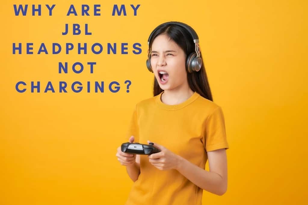 Why Aren’t My Jbl Headphones Charging