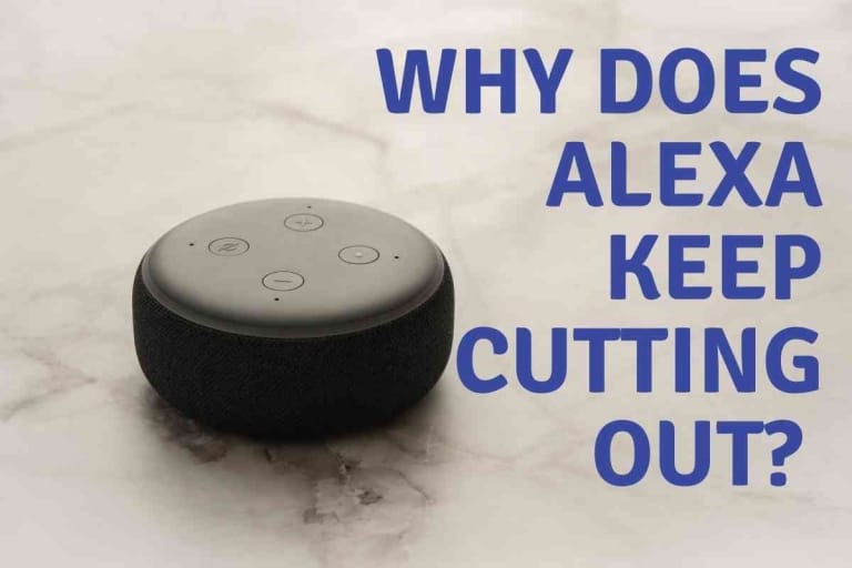 Why Does Alexa Keep Cutting Out? Solved!