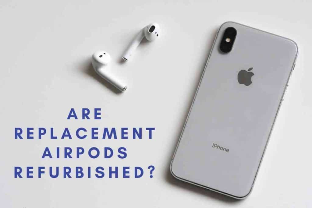 Are Replacement AirPods Refurbished 1 Are Replacement AirPods Refurbished? Does It Matter?