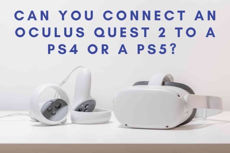 Can You Connect An Oculus Quest 2 To A PS4 Or A PS5? Solved!
