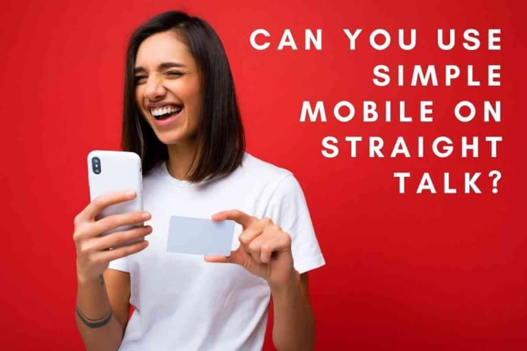 Can You Use Simple Mobile On Straight Talk? Answered!