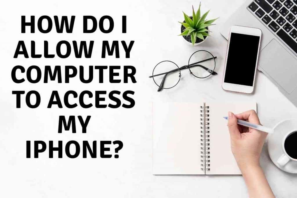 How Do I Allow My Computer To Access My iPhone How Do I Allow My Computer To Access My iPhone?