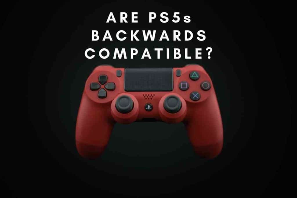 Is PS5 Backwards Compatible ANSWERED 1 What Is The PS5 GPU Equivalent?