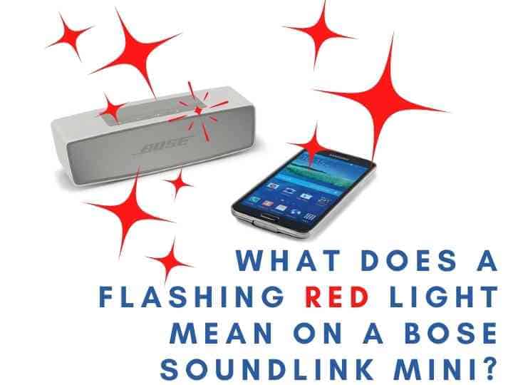 What Does a Flashing Red Light Mean on a Bose SoundLink Mini Bose SoundLink Mini Flashing Red Light: What It Meas!