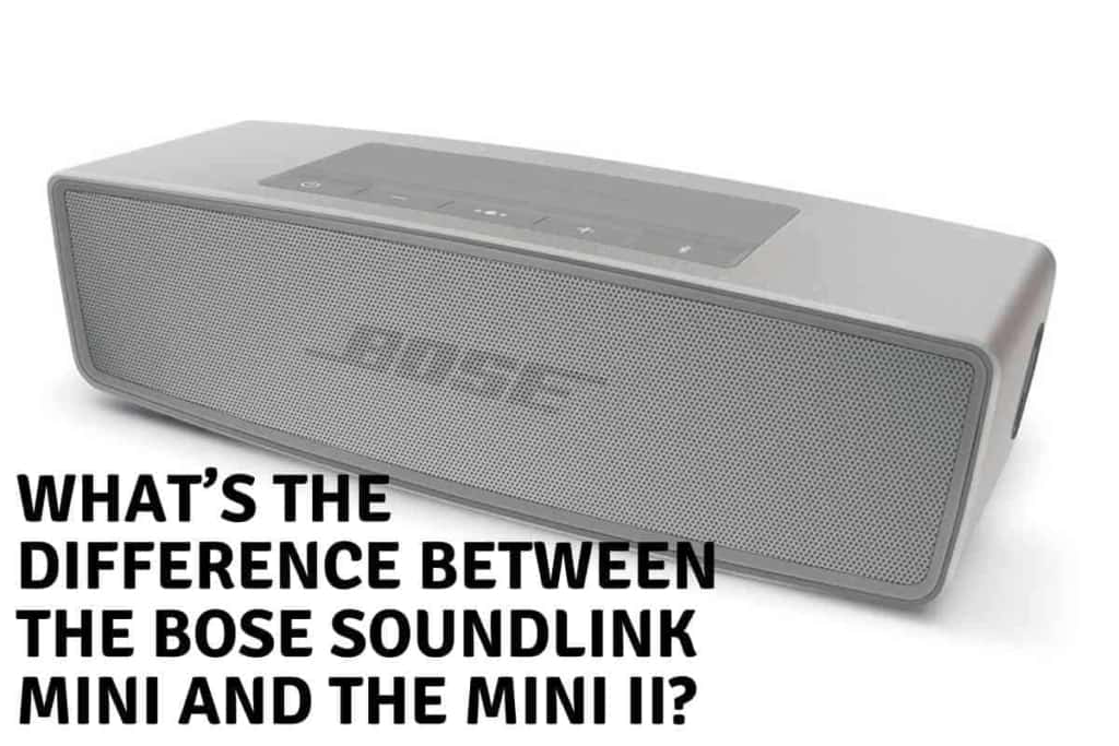 Whats The Difference Between The Bose SoundLink Mini And The Mini II What’s The Difference Between The Bose SoundLink Mini And The Mini II?