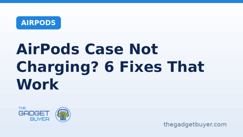 AirPods Case Not Charging? 6 Fixes That Work 1 AirPods case not charging with 6 fixes on a branded card from The Gadget Buyer