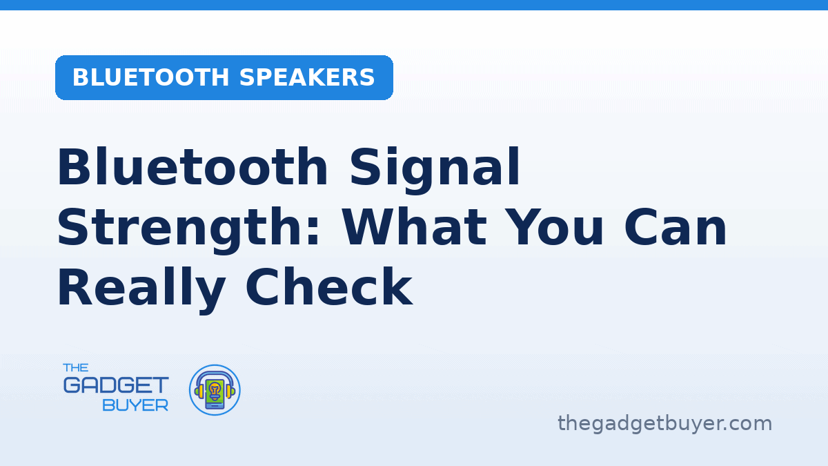 Bluetooth Signal Strength: What You Can Really Check