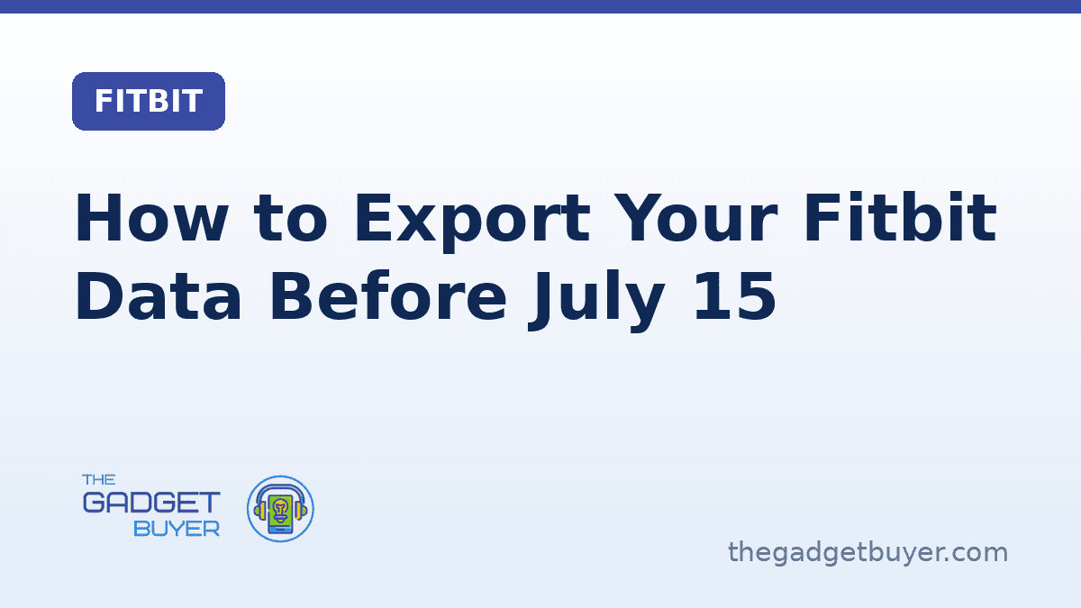 How to Export Your Fitbit Data Before July 15 | The Gadget Buyer