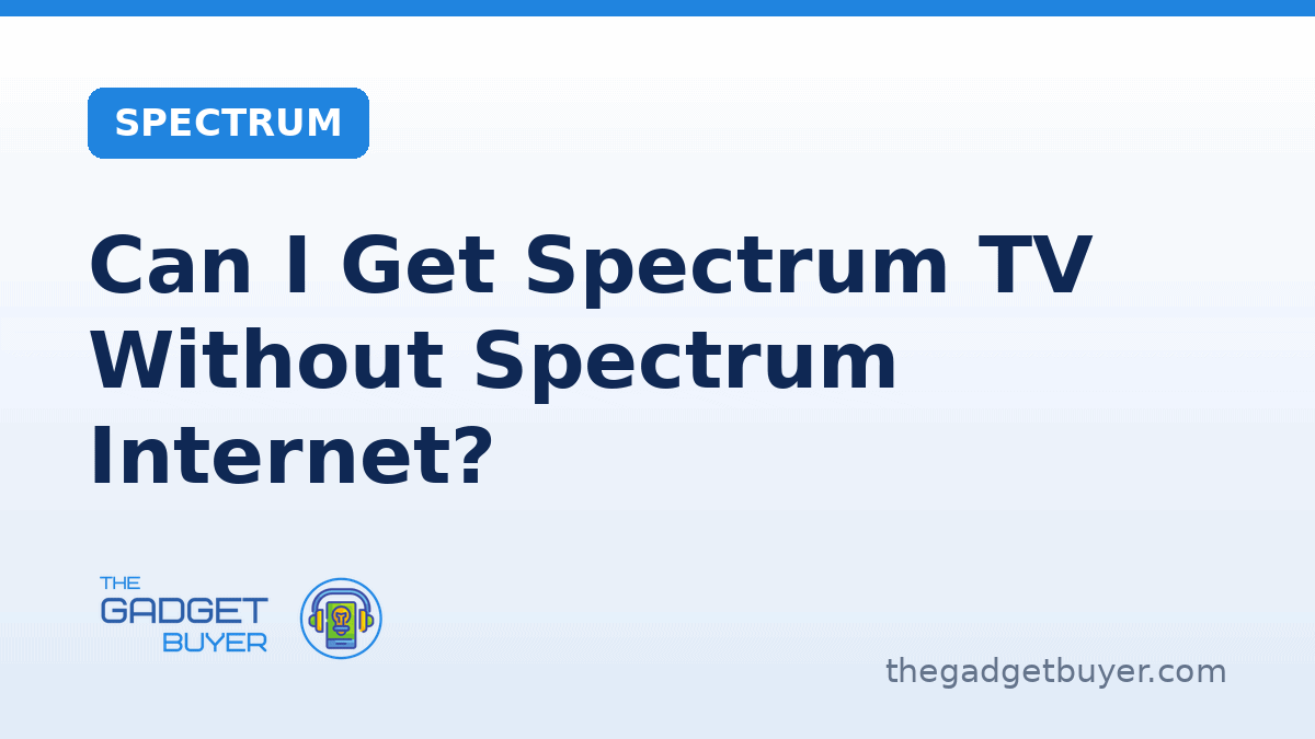 Spectrum Got Can I Get Spectrum TV Without Spectrum Internet?
