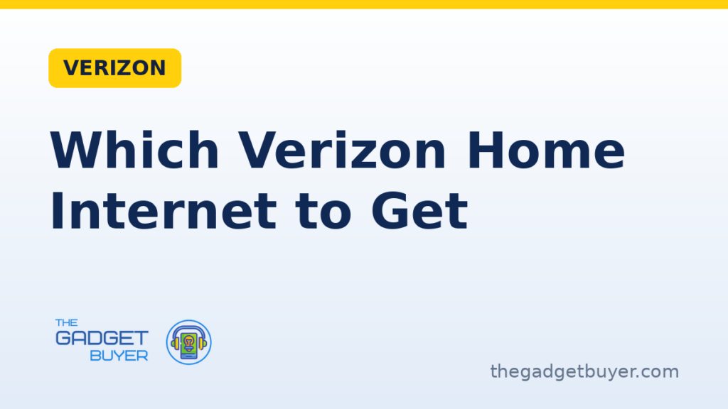Which Verizon Home Internet Should You Get? 2 Which Verizon home internet plan to get compared