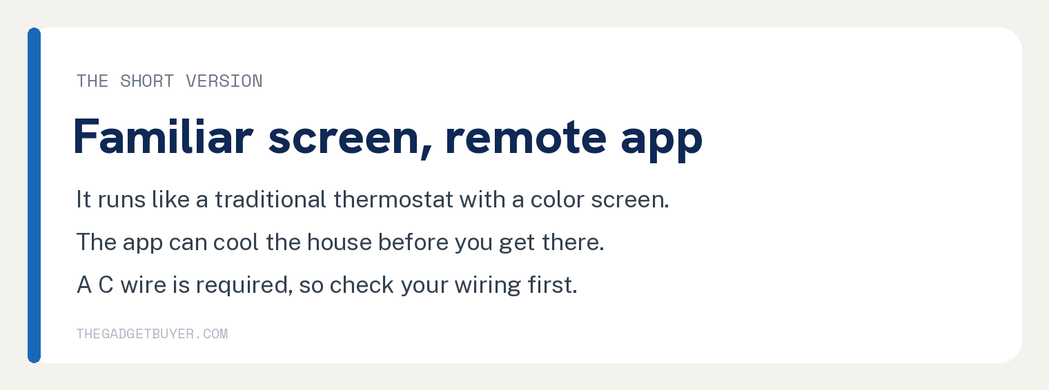 The short version: the Honeywell RTH9585WF runs like a traditional thermostat with a color screen and a remote app, and a C wire is required
