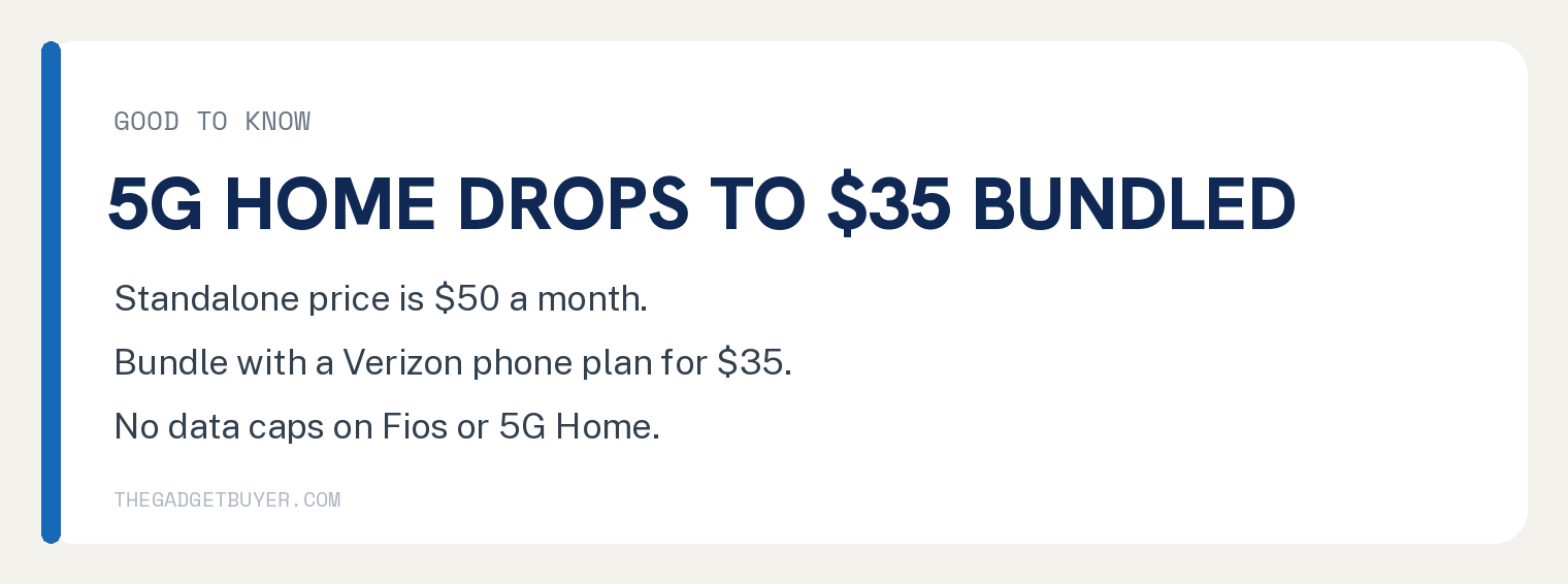 Which Verizon Home Internet Should You Get? 2 Verizon 5G Home drops to 35 dollars a month when bundled with a phone plan