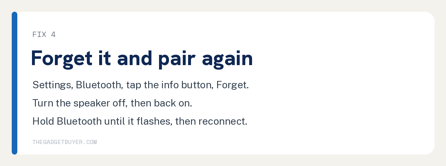 JBL Speaker Static or Crackling? 8 Fixes That Work 2 Fix 4 card: forget the JBL speaker and pair it again. Open Settings then Bluetooth, tap the info button and choose Forget. Turn the speaker off then back on. Hold the Bluetooth button until it flashes, then reconnect
