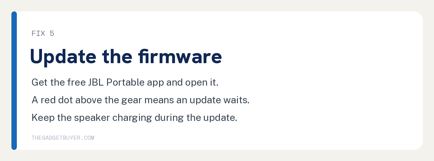 JBL Speaker Static or Crackling? 8 Fixes That Work 3 Fix 5 card: update the JBL speaker firmware. Get the free JBL Portable app and open it. A red dot above the gear icon means an update is waiting. Keep the speaker charging during the update