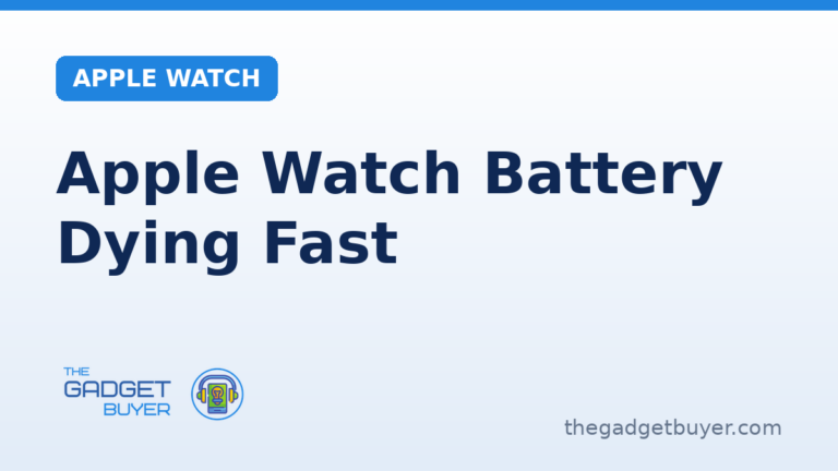 Apple Watch battery dying fast, The Gadget Buyer guide
