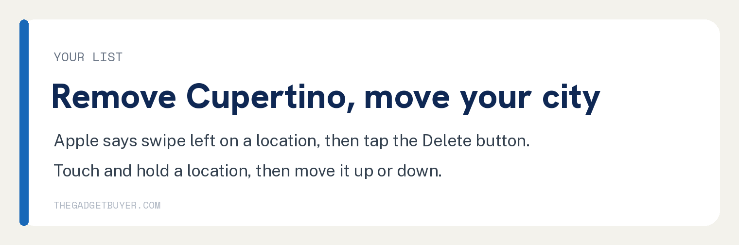 List card: Apple says swipe left on a location then tap the Delete button to remove it, and touch and hold a location then move it up or down to rearrange