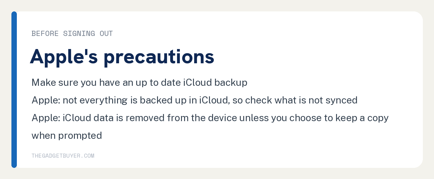 White card with Apple's precautions before signing out of an Apple Account on an iPhone: make sure that you have an up-to-date iCloud backup, not everything is backed up in iCloud so make sure you have access to anything not synced to iCloud, and your iCloud data will be removed from your device unless you choose to keep a copy of that data when prompted