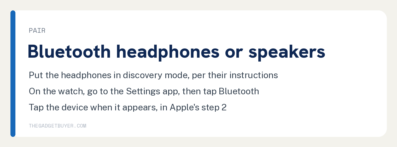 White card with Apple's steps for pairing Bluetooth headphones or speakers from the Apple Watch: follow the instructions that came with the headphones or speakers to put them in discovery mode, go to the Settings app on Apple Watch then tap Bluetooth, and tap the device when it appears