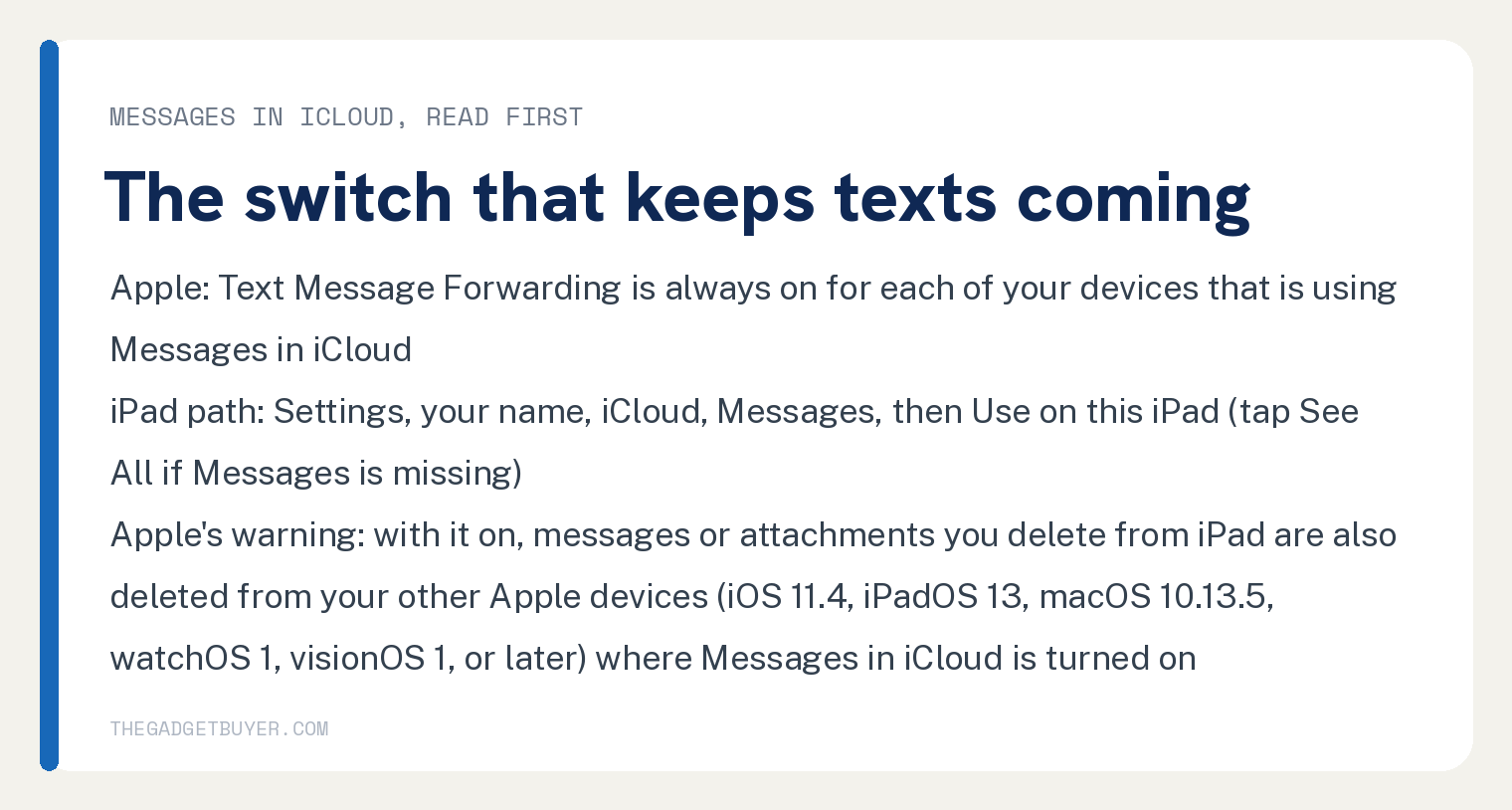 White card on the Messages in iCloud switch: Apple says Text Message Forwarding is always on for each of your devices that is using Messages in iCloud; the iPad path is Settings, your name, iCloud, Messages, then Use on this iPad, tapping See All if Messages is missing; Apple's warning is that with it on, messages or attachments you delete from iPad are also deleted from your other Apple devices (iOS 11.4, iPadOS 13, macOS 10.13.5, watchOS 1, visionOS 1, or later) where Messages in iCloud is turned on