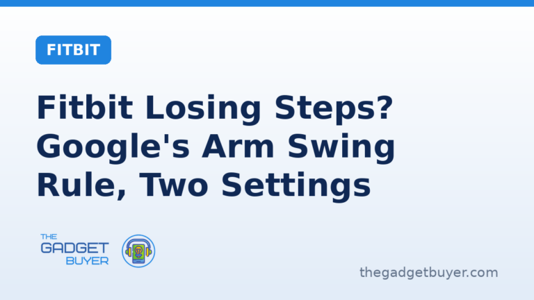Fitbit losing steps: Google's arm swing rule, the stroller and cart case, the wrist setting and height checks in the Google Health app, the step catch up delay and stride length