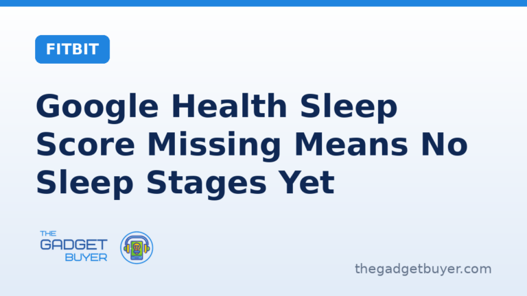 Google Health sleep score missing: Google's rule that a score needs sleep stages, its three checks for a night that logged without stages, the 20 minute floor and the one minute sync wait