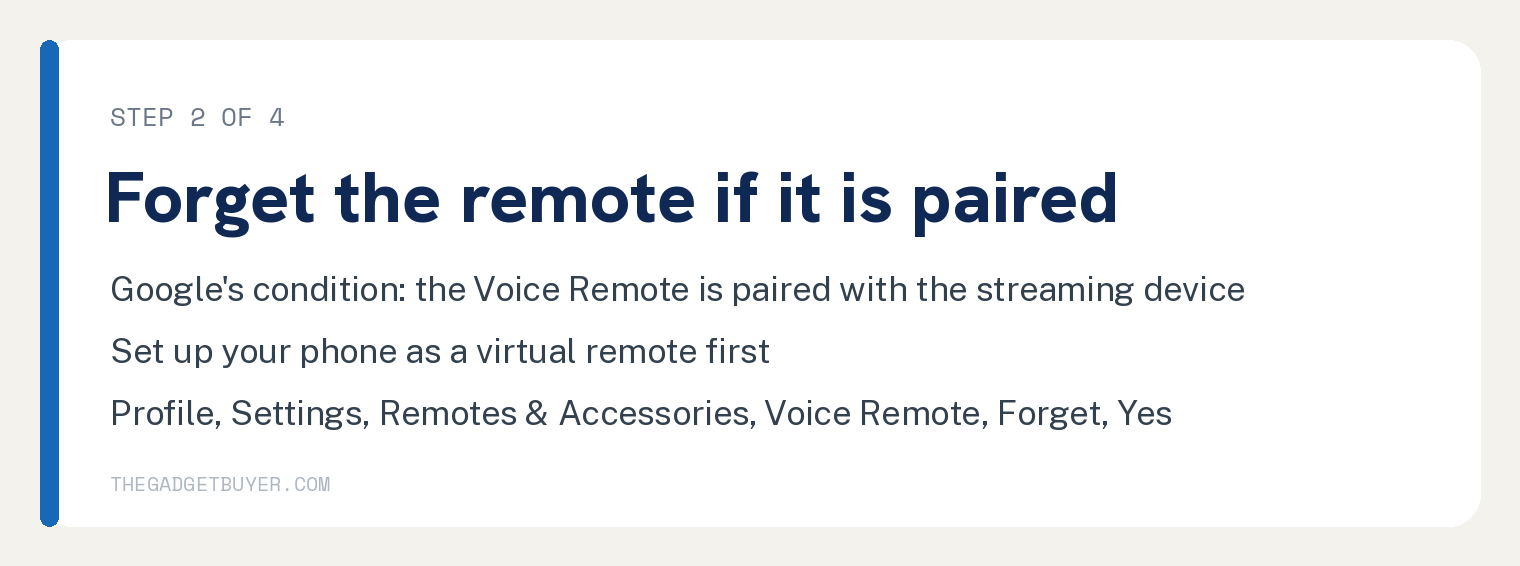 White card, step 2 of 4, forget the remote if it is paired: Google's condition is that the Voice Remote is paired with the streaming device; set up your phone as a virtual remote first; then profile, Settings, Remotes & Accessories, Voice Remote, Forget, Yes.