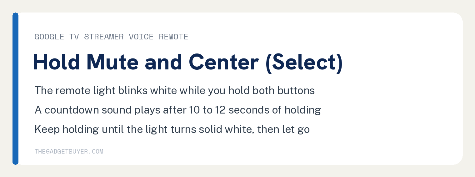 White card, Google TV Streamer Voice Remote factory reset: hold Mute and Center (Select) together; the remote light blinks white while you hold both buttons; a countdown sound plays after 10 to 12 seconds of holding; keep holding until the light turns solid white, then let go.