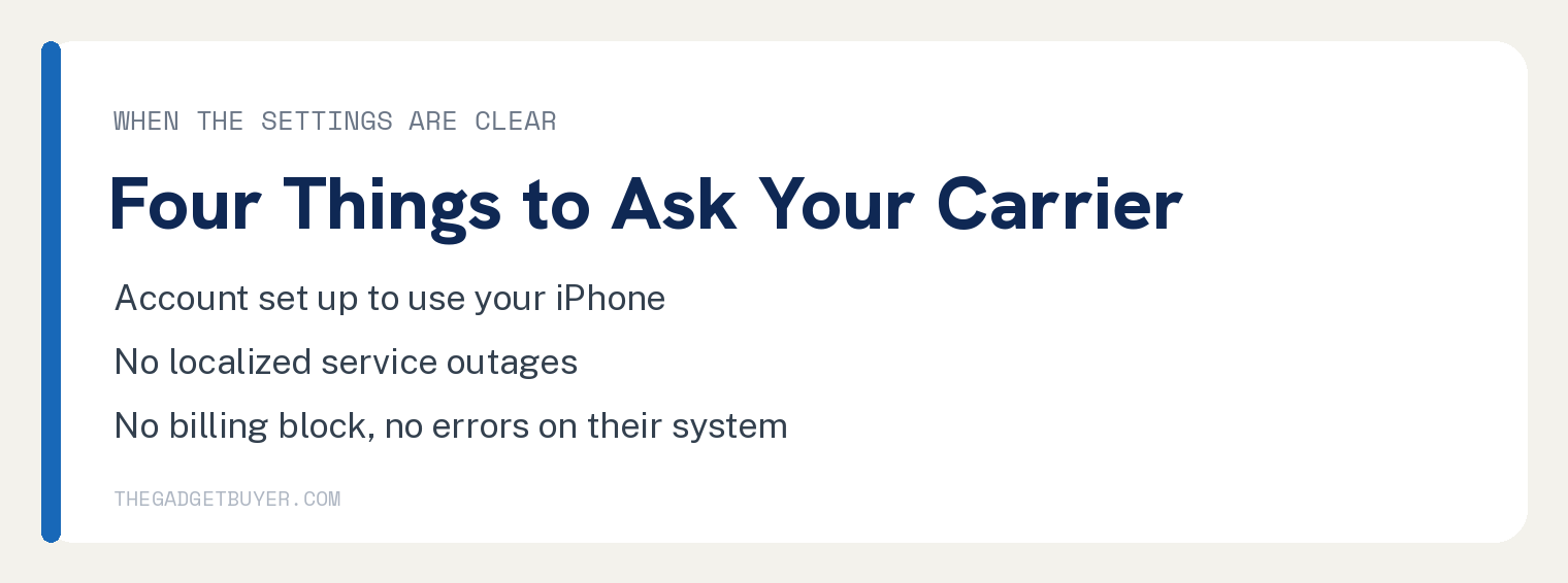 iPhone Not Ringing on Incoming Calls and What Stops It 3 White card listing four things to ask your carrier when the iPhone settings are clear: account set up to use your iPhone, no localized service outages, no billing block and no errors on their system.