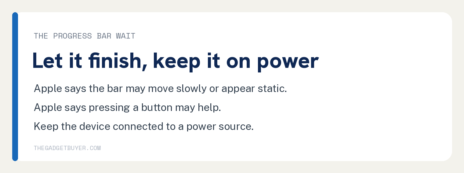 iPhone Stuck on Preparing Update? Check the Screen First 2 Progress bar card: Apple says the bar may move slowly or appear static, pressing a button may help, and the device should stay connected to a power source